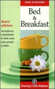 Bed & breakfast. Accoglienza e familiarit&agrave; in oltre 2000 case private in Italia