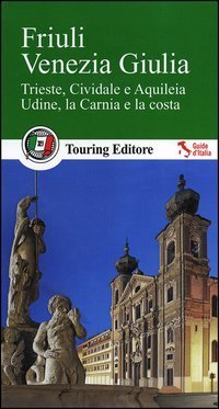Friuli Venezia Giulia. Con guida alle informazioni pratiche