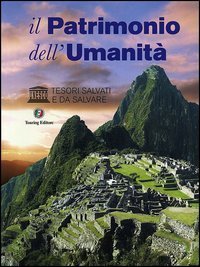 Il patrimonio dell'umanit&agrave;. UNESCO. Tesori salvati e da salvare