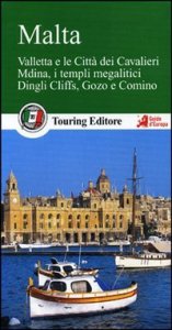 Malta. Valletta e le citt&agrave; dei Cavalieri, Mdina, i templi megalitici, Dingli Cliffs, Gozo e Comino. Con guida alle informazioni pratiche