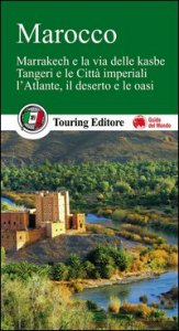 Marocco. Marrakech e la via delle kasbe, Tangeri e le Citt&agrave; imperiali, l'Atlante, il deserto e le oasi. Con guida alle informazioni pratiche