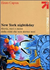 New York night & day. Storie, voci e suoni della citt&agrave; che non dorme mai