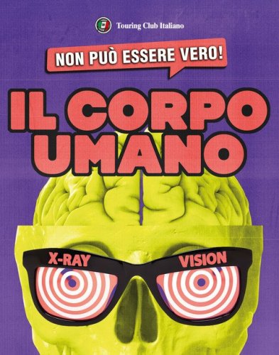 Non pu&ograve; essere vero! Il corpo umano