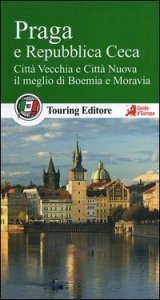 Praga e la Repubblica Ceca. Citt&agrave; Vecchia e Citt&agrave; Nuova, il meglio di Boemia e Moravia. Con guida alle informazioni pratiche