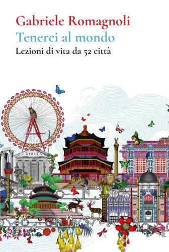 Tenerci al mondo. Lezioni di vita da 52 citt&agrave;