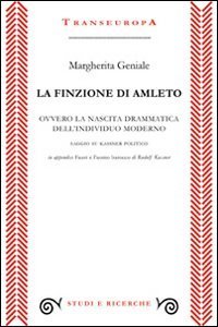La finzione di Amleto ovvero la nascita drammatica dell'individuo moderno. Saggio su Kassner politico