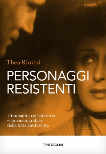 Personaggi resistenti. L'immaginario letterario e cinematografico della lotta antifascista