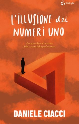 L'illusione dei numeri uno. Comprendere ed evadere dalla societ&agrave; delle performance
