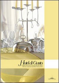 Hotel di gusto. I migliori ristoranti di alberghi italiani&shy;The best restaurant of italian luxury hotels