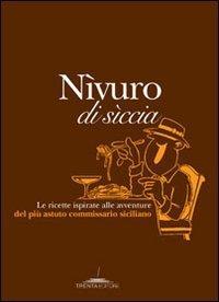 N&igrave;vuro di s&igrave;ccia - Le ricette ispirate alle avventure del pi&ugrave; astuto commissario siciliano