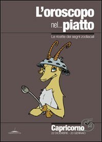 L'oroscopo nel - .. piatto. Le ricette dei segni zodiacali. Capricorno