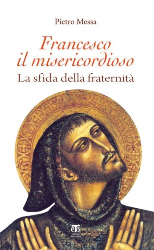 Francesco il misericordioso. La sfida della fraternit&agrave;