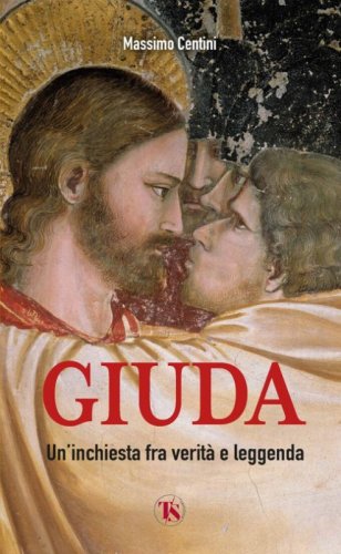 Giuda. Un'inchiesta fra verit&agrave; e leggenda