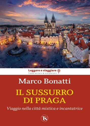 Il sussurro di Praga. Viaggio nella citt&agrave; mistica e incantatrice