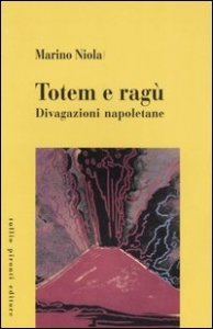 Totem e rag&ugrave;. Divagazioni napoletane