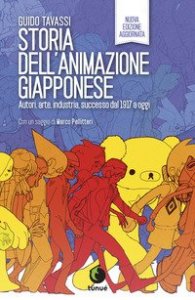Storia dell'animazione giapponese. Autori, arte, industria, successo dal 1917 a oggi
