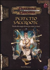 Dungeons & Dragons - Perfetto sacerdote. Guida alla magia divina per tutte le classi