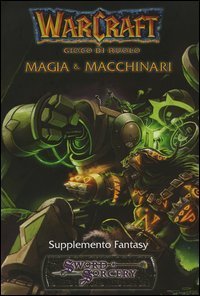 Warcraft - Gioco di ruolo. Magia & macchinari. Supplemento fantasy