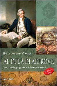 Al di l&agrave; di altrove - Storia della geografia e delle esplorazioni. Con CD-ROM