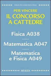 Fisica A038. Matematica A047. Matematica e fisica A049. Per vincere il concorso a cattedre