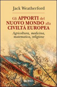 Gli apporti del nuovo mondo alla civilt&agrave; Europea. Agricoltura, medicina, matematica, religione