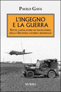 L'ingegno e la guerra. Sette capolavori di ingegneria della Seconda guerra mondiale