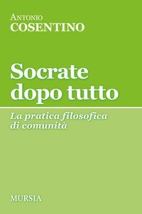 Socrate dopo tutto. La pratica filosofica di comunit&agrave;
