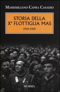 Storia della X&ordf; flottiglia Mas 1943-1945
