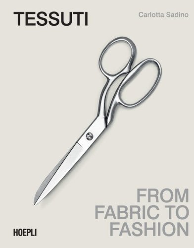 Tessuti. From fabric to fashion. Ediz. italiana e inglese