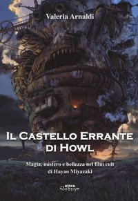 Il castello errante di Howl. Magia, mistero e bellezza nel film cult di Hayao Miyazaki