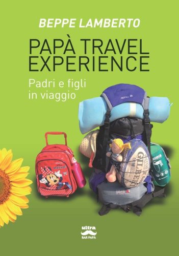 Pap&agrave; travel experience. Padri e figli in viaggio