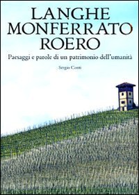Langhe, Monferrato e Roero. Paesaggi e parole di un patrimonio dell'umanit&agrave;