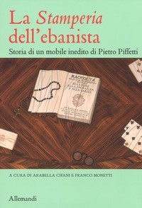 La &laquo;Stamperia&raquo; dell'ebanista. Storia di un mobile inedito di Pietro Piffetti