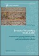 Brescia viscontea (1337-1403). Organizzazione territoriale, identit&agrave; cittadina e politiche di governo negli anni della prima dominazione milanese