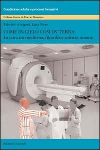 Come in cielo cos&igrave; in terra. La cura tra medicina, filosofia e scienze umane