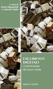 Fallimenti digitali. Un'archeologia dei &laquo;nuovi&raquo; media