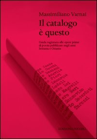 Il catalogo &egrave; questo. Guida ragionata alle opere prime di poesia pubblicate negi anni Settanta e Ottanta