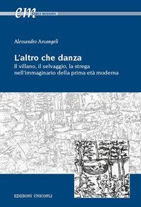 L'altro che danza. Il villano, il selvaggio, la strega nell'immaginario della prima et&agrave; moderna