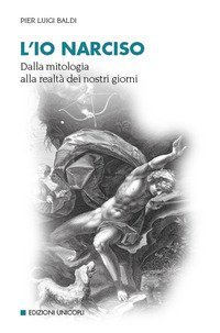 L'io narciso. Dalla mitologia alla realt&agrave; dei nostri giorni