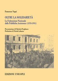 Oltre la solidariet&agrave;. La Federazione Nazionale delle Pubbliche Assistenze (1970-1991)