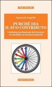 Purch&eacute; dia il suo contributo. L'inclusione professionale dei lavoratori con disabilit&agrave; nel territorio lombardo