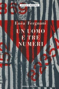 Un uomo e tre numeri. Milano, Fossoli, Mauthausen