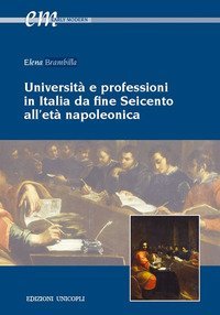 Universit&agrave; e professioni in Italia da fine Seicento all'et&agrave; napoleonica