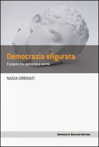 Democrazia sfigurata. Il popolo fra opinione e verit&agrave;