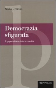Democrazia sfigurata. Il popolo fra opinione e verit&agrave;