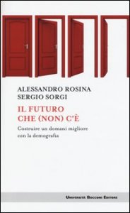 Il futuro che (non) c'&egrave;. Costruire un domani migliore con la demografia