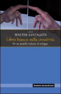 Libro bianco sulla creativit&agrave;. Per un modello italiano di sviluppo