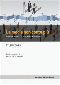 La media non conta pi&ugrave;. Ipermeritocrazia e futuro del lavoro
