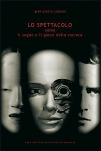 Lo spettacolo. Come il sogno e il gioco della societ&agrave;