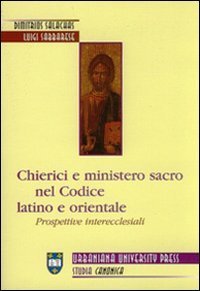 Chierici e ministero sacro nel codice latino e orientale - Prospettive interecclesiali